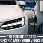 The Future Of Cars: Electric And Hybrid Vehicles