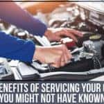 6 Benefits Of Servicing Your Car You Might Not Have Known