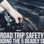 Road Trip Safety – Avoiding The 5 Deadly Sins!