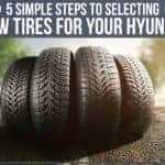 5 Simple Steps To Selecting New Tires For Your Hyundai