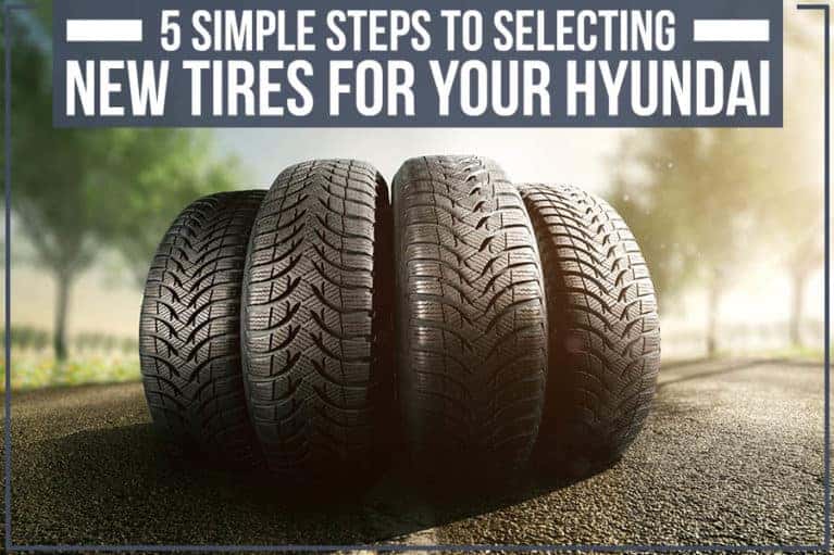 5 Simple Steps To Selecting New Tires For Your Hyundai | Eastern Shore ...