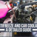 Antifreeze And Car Coolant - A Detailed Guide