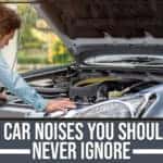 9 Car Noises You Should Never Ignore
