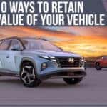 Top 10 Ways To Retain The Value Of Your Vehicle