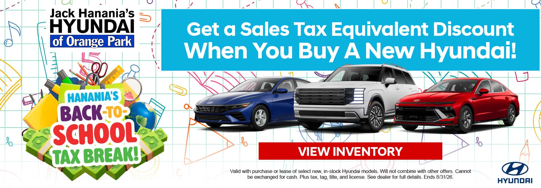 Hanania's Back-to-School Tax Break - Get a Sales Tax Equivalent Discount When You Buy a New Hyundai!