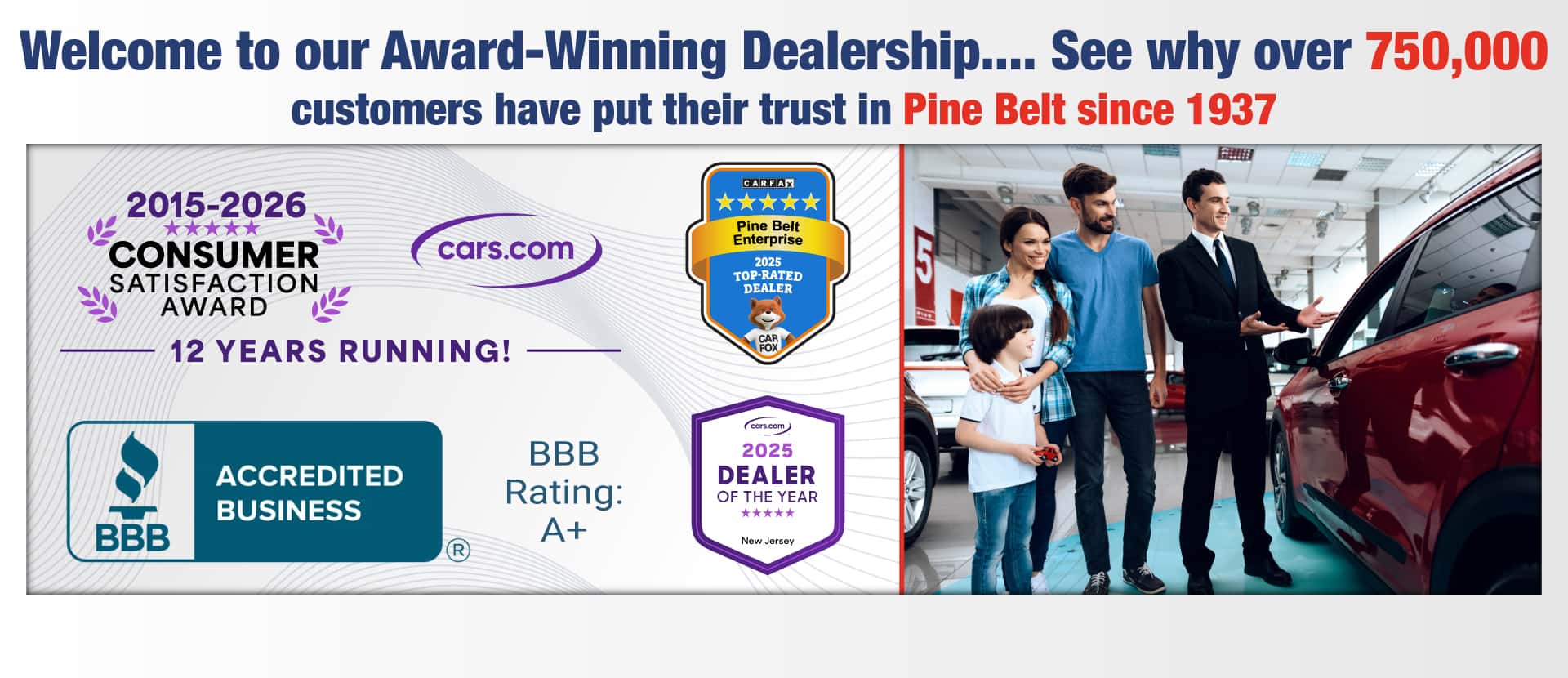 welcome to our award winning dealership...see why over 750,000 customers have put their trust in Pine Belt since 1937
