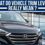 What Do Vehicle Trim Levels Really Mean?