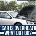 My Car Is Overheating!! What Do I Do?