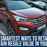 The Smartest Ways To Retain & Maintain Resale Value In Your Car