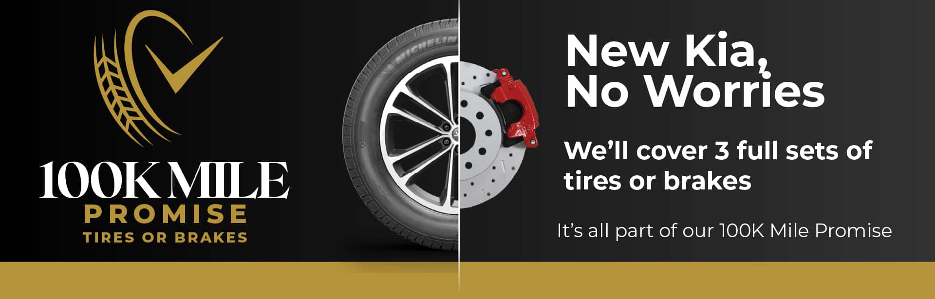 New Kia No Worries. We'll cover 3 full sets of tires or brakes.